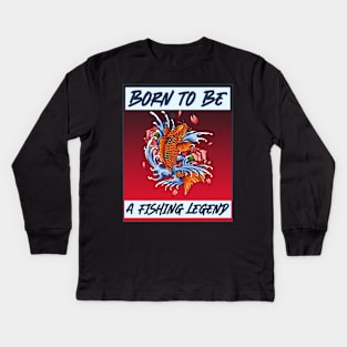 born to be a fishing legend Kids Long Sleeve T-Shirt